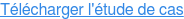TÉLÉCHARGER L'ÉTUDE DE CAS